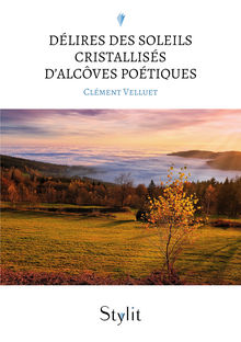 Couverture "Délires des soleils cristallisés d’alcôves poétiques"