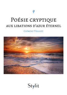 Couverture "Poésie cryptique aux libations d’azur éternel"