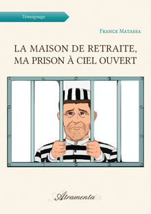 Couverture "La maison de retraite, ma prison à ciel ouvert"