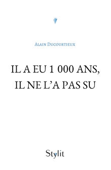 Couverture "Il a eu 1 000 ans, il ne l’a pas su"