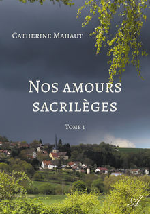 Couverture "Nos amours sacrilèges - Tome 1"