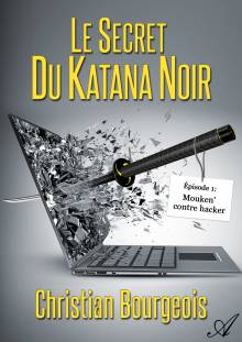 Couverture "Le secret du katana noir - Épisode 1 "Mouken' contre hacker""