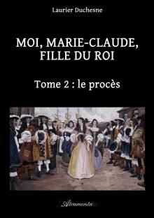 Couverture "Moi, Marie-Claude, Fille du Roi, Tome 2 : le procès"