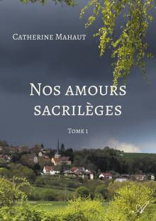 Couverture "Nos amours sacrilèges - Tome 1"