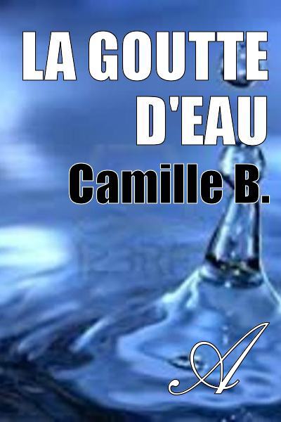 La Goutte D'eau (Camille B.) - Texte Intégral - Poésie - Atramenta