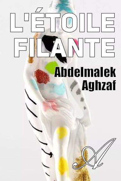 Poème Libre Létoile Filante Abdelmalek Aghzaf Texte